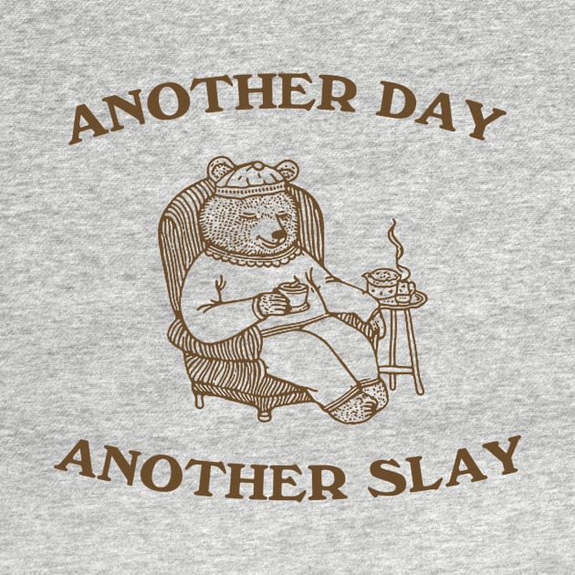 Another Day Another Slay Graphic T-Shirt, Retro Unisex Adult T Shirt, Funny Bear T Shirt, Meme by Hamza Froug